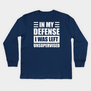 Funny In My Defense i was left unsupervised Kids Long Sleeve T-Shirt